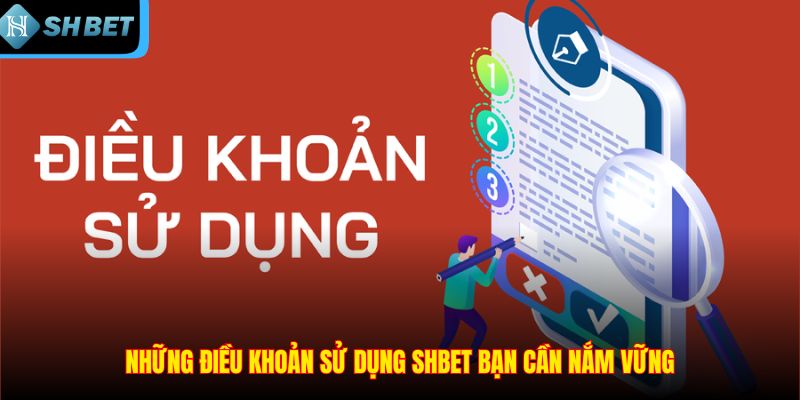Những điều khoản sử dụng SHBET bạn cần nắm vững